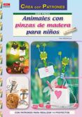 ANIMALES CON PINZAS DE MADERA PARA NIOS (CON PATRONES PARA REALI ZAR 14 PROYECTOS) de PEDEVILLA, PIA 