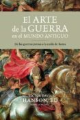 EL ARTE DE LA GUERRA EN EL MUNDO ANTIGUO: DE LAS GUERRAS PERSAS A LA CAIDA DE ROMA de HANSON, VICTOR DAVIS   HANSON, VICTOR DAVIS 