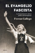 EL EVANGELIO FASCISTA: LA FORMACION DE LA CULTURA POLITICA DEL FR ANQUISMO (1930-1950) de GALLEGO, FERRAN 