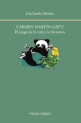 CARMEN MARTIN GAITE: EL JUEGO DE LA VIDA Y LA LITERATURA de JURADO MORALES, JOSE 
