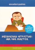 DISCAPACIDAD INTELECTUAL: UNA GUIA PRACTICA di LACALLE PEDREIRA, VALENTIN 