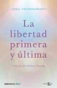 LA LIBERTAD PRIMERA Y ULTIMA de KRISHNAMURTI, JIDDU 