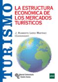 LA ESTRUCTURA ECONOMICA DE LOS MERCADOS TURISTICOS di LOPEZ MARTINEZ, JOSE HUMBERTO 