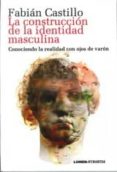LA CONSTRUCCION DE LA IDENTIDAD MASCULINA di CASTILLO, FABIAN 