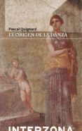 EL ORIGEN DE LA DANZA de QUIGNARD, PASCAL 