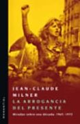 LA ARROGANCIA DEL PRESENTE de MILNER, JEAN-CLAUDE 