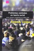 PROBLEMAS CENTRALES EN TEORIA SOCIAL: ACCION, ESTRUCTURA Y CONTRADICCION EN EL ANALISIS SOCIAL di GIDDENS, ANTHONY 