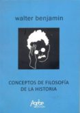 CONCEPTOS DE FILOSOFIA DE LA HISTORIA de BENJAMIN, WALTER 