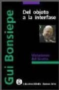 DEL OBJETO A LA INTERFASE: MUTACIONES DEL DISEO di BONSIEPE, GUI 