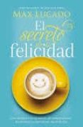 EL SECRETO DE LA FELICIDAD de LUCADO, MAX 