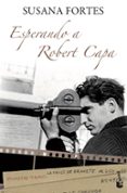 ESPERANDO A ROBERT CAPA de FORTES, SUSANA 