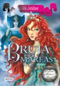 PRINCESAS DEL REINO DE LA FANTASIA 7. LA BRUJA DE LAS MAREAS (TEA STILTON) de STILTON, TEA 