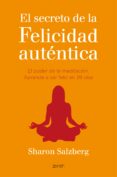 EL SECRETO DE LA FELICIDAD AUTENTICA de SALZBERG, SHARON 