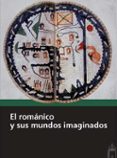 EL ROMNICO Y SUS MUNDOS IMAGINADOS di VV.AA. 