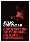 CORRECCION DE PRUEBAS EN ALTA PROVENZA di CORTAZAR, JULIO 