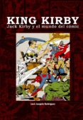 KING KIRBY. JACK KIRBY Y EL MUNDO DEL COMIC de RODRIGUEZ, JOSE JOAQUIN 