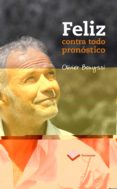 FELIZ CONTRA TODO PRONOSTICO di BOUYSSI, OLIVIER 