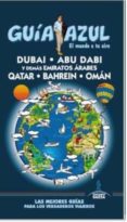 DUBAI, ABU DABI Y DEMAS EMIRATOS ARABES QATAR. BAHREIN Y OMAN 2015 (4 ED.) (GUIA AZUL) de MAZARRASA MOWINCKEL, LUIS 
