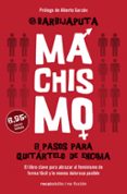MACHISMO: 8 PASOS PARA QUITARTELO DE ENCIMA de BARBIJAPUTA 