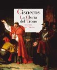 CISNEROS. LA GLORIA DEL TRONO de LOPE HUERTA, ARSENIO 