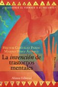 LA INVENCION DE TRASTORNOS MENTALES: ESCUCHANDO AL FARMACO O AL PACIENTE? de GONZALEZ PARDO, HECTOR  PEREZ ALVAREZ, MARINO 