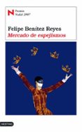 MERCADO DE ESPEJISMOS (PREMIO NADAL 2007) de BENITEZ REYES, FELIPE 