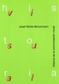 HISTORIA DE LA COMUNICACION VISUAL de MULLER-BROCKMANN, JOSEF 