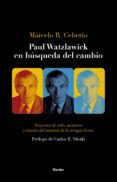 PAUL WATZLAWICK EN BSQUEDA DEL CAMBIO. TRAYECTOS DE VIDA, MENTOR ES Y TEORAS DEL MAESTRO DE LA TERAPIA BREVE de CEBERIO, MARCELO R. 