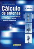 CALCULO DE ANTENAS: ANTENAS DE ULTIMA GENERACION PARA TECNOLOGIA DIGITAL Y METODOS DE MEDICION (4 ED.) di GARCIA DOMINGUEZ, ARMANDO 
