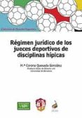 REGIMEN JURIDICO DE LOS JUECES DEPORTIVOS DE DISCIPLINAS HIPICAS di QUESADA GONZALEZ, M CORONA 