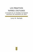 LOS PRIMITIVOS PAPIROS CRISTIANOS: UN ESTUDIO DE LOS PRIMEROS TES TIMONIOS MATERIALES DEL MOVIMIENTO DE JESUS di HURTADO, LARRY W. 