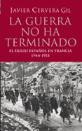LA GUERRA NO HA TERMINADO di CERVERA, JAVIER 