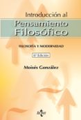 INTRODUCCION AL PENSAMIENTO FILOSOFICO: FILOSOFIA Y MODERNIDAD de GONZALEZ, MOISES 