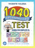 1040 PREGUNTAS TIPO TEST. DOMINA POR COMPLETO EL CODIGO PENAL de VALERA, VICENTE 