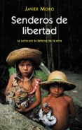 SENDEROS DE LIBERTAD: LA LUCHA POR LA DEFENSA DE LA SELVA de MORO, JAVIER 