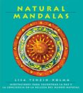 NATURAL MANDALAS: MEDITACIONES PARA ENCONTRAR LA PAZ Y LA CONCIEN CIA EN LA BELLEZA DEL MUNDO NATURAL di TENZIN-DOLMA, LISA 