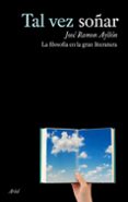 TAL VEZ SOAR: LA FILOSOFIA EN LA GRAN LITERATURA de AYLLON VEGA, JOSE RAMON 