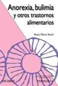 ANOREXIA, BULIMIA Y OTROS TRASTORNOS ALIMENTARIOS de RAICH ESCURSELL, ROSA MARIA 