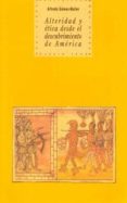 ALTERIDAD Y ETICA DESDE EL DESCUBRIMIENTO DE AMERICA di GOMEZ-MULLER, ALFREDO 