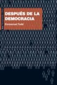 DESPUES DE LA DEMOCRACIA de TODD, EMMANUEL 