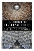 EL CHOQUE DE CIVILIZACIONES Y LA RECONFIGURACION DEL ORDEN MUNDIAL de HUNTINGTON, SAMUEL P. 