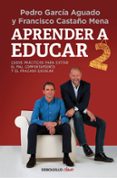 APRENDER A EDUCAR 2: CASOS PRACTICOS PARA EVITAR EL MAL COMPORTAMIENTO Y EL FRACASO ESCOLAR de GARCIA AGUADO, PEDRO 
