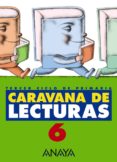 CARAVANA DE LECTURAS 6 (6º EDUCACION PRIMARIA, TERCER CICLO) (LEC TURAS) de BASANTA REYES, ANTONIO  VAZQUEZ RODRIGUEZ, LUIS 