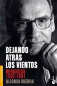 DEJANDO ATRAS LOS VIENTOS: MEMORIAS 1982-1991 de GUERRA, ALFONSO 