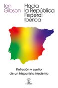 HACIA LA REPBLICA FEDERAL IBERICA de GIBSON, IAN 