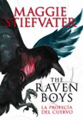 THE RAVEN BOYS: LA PROFECA DEL CUERVO de STIEFVATER, MAGGIE 