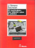EL CURRICULUM: UNA REFLEXION SOBRE LA PRACTICA (9 ED) de GIMENO SACRISTAN, JOSE 