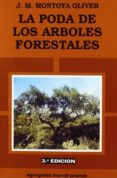 LA PODA DE LOS ARBOLES FORESTALES de MONTOYA OLIVER, JOSE MIGUEL 
