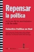 REPENSAR LA POLITICA: EN LA ERA DE LOS MOVIMIENTOS SOCIALES Y LAS REDES (COLECTIVO POLITICA EN RED) di VV.AA. 