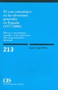 EL VOTO ESTRATEGICO EN LAS ELECCIONES GENERALES EN ESPAA (1977-2 000): EFECTOS Y MECANISMOS CAUSALES EN LA EXPLICACION DEL COMPORTAMIENTO ELECTORAL di VV.AA